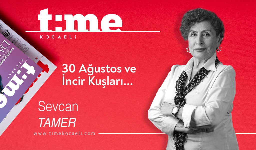 30 Ağustos ve İncir Kuşları...