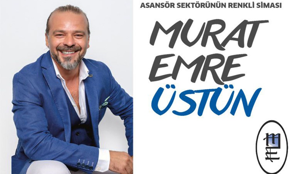 Asansör sektörünün renkli siması Murat Emre Üstün
