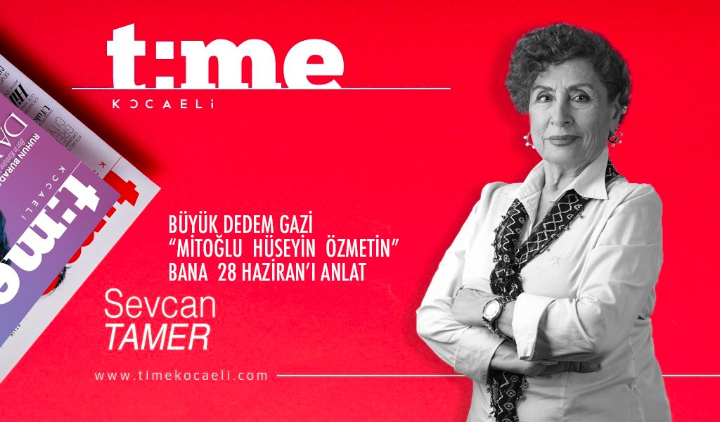 BÜYÜK DEDEM GAZİ “MİTOĞLU  HÜSEYİN  ÖZMETİN”  BANA  28 HAZİRAN’I ANLAT | Sevcan Tamer