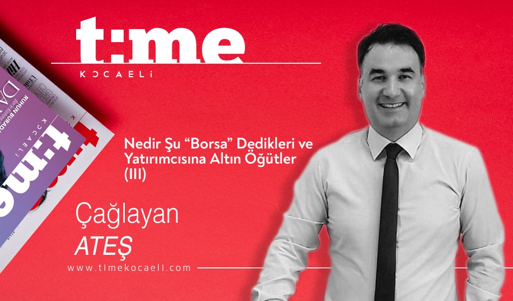 Nedir Şu “Borsa” Dedikleri ve Yatırımcısına Altın Öğütler (III)